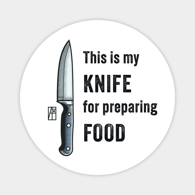 This is my KNIFE for preparing FOOD - I love food - Knife enthusiast Magnet by ArtProjectShop